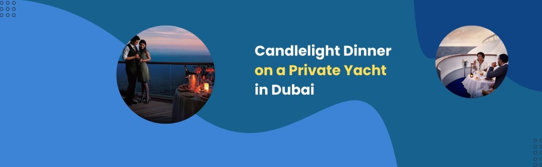 Candlelight Dinner on a Private Yacht in Dubai