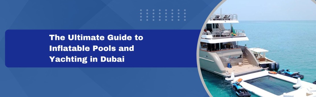 Guide-to-inflatable-Pools-and-Yachting-in-Dubai-Marina