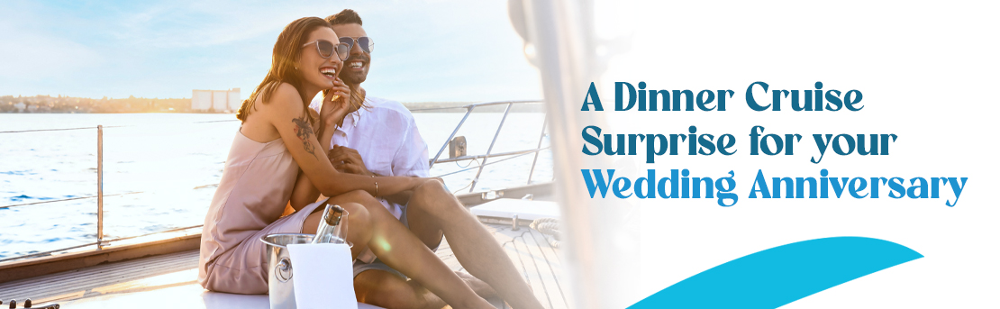 A Dinner Cruise Surprise for your Wedding Anniversary