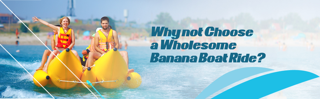 Why not Choose a Wholesome Banana Boat Ride?