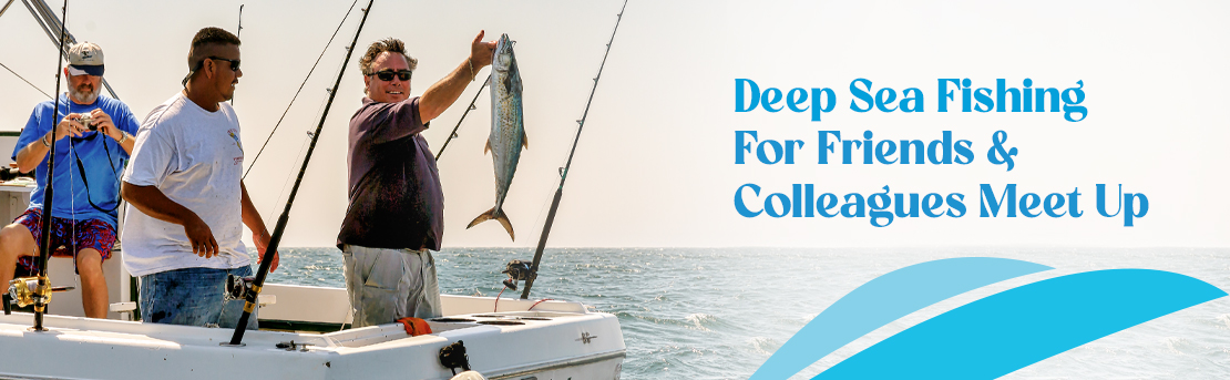 What About Some Deep Sea Fishing with Friends?