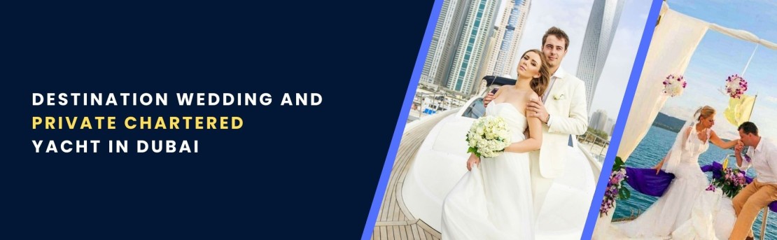 Destination Wedding and Private Chartered Yacht in Dubai